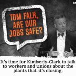 "Tom Falk, nos emplois sont-ils garantis ? -- Il est temps que Kimberly-Clark parle avec les travailleurs et les syndicats des usines qu'elle va fermer."  Le P-DG de Kimberly-Clark, Tom Falk, a annoncé la suppression de 5.500 emplois dans le monde 
